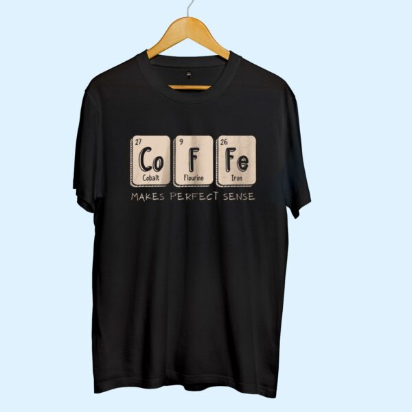 Coffee Makes perfect Sense half sleeve T-shirt