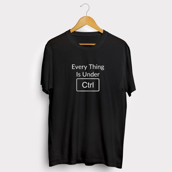 Everything is under my ctrl T-shirt