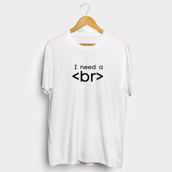 I need a break half sleeve T-Shirt