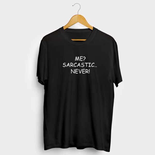 Me sarcastic never T-shirt