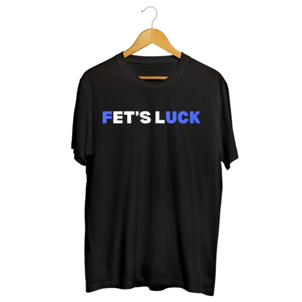 Fet's Luck Funny Round Neck T-Shirt