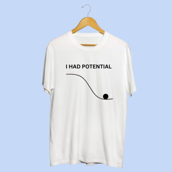 I Had Potential Fun T-Shirt