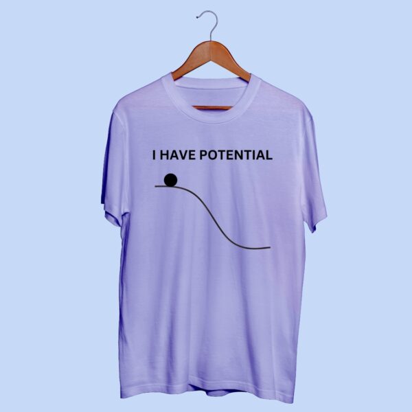 I Have Potential Fun T-Shirt