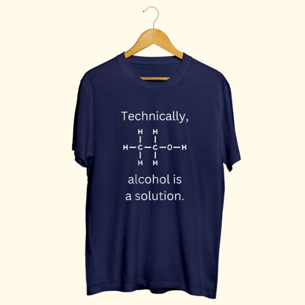 Technically Alcohol is a solution T-Shirt