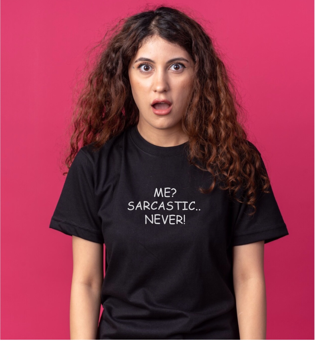 Me sarcastic never